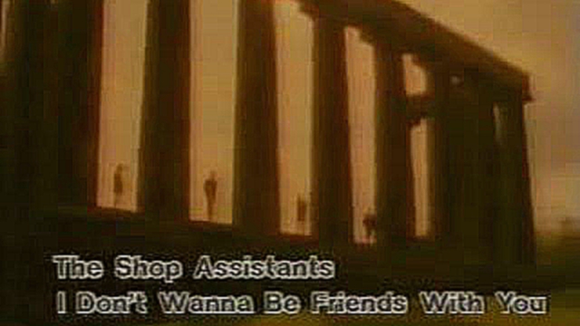 Подборка Shop Assistants - I Don't Want To Be Friends With You
