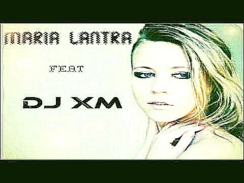 Подборка Maria Lantra feat DJ XM - Было Или Не Было