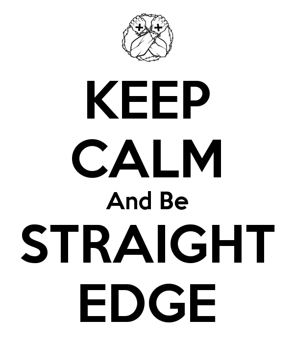 I Don't Need To Be Straight Edge To Be Better Than You 